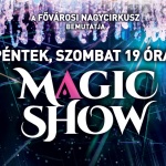 Magic Show 2022. Előadások a Fővárosi Nagycirkuszban, online jegyvásárlás