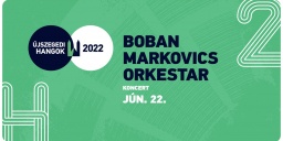 Boban Marković koncert 2022. Szegedi Szabadtéri Játékok, online jegyvásárlás