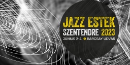 Jazz Estek Szentendre 2023. Mondj igent a jazzre, fesztivál a Barcsay udvarban!