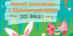 Húsvét Vajdahunyadvár 2023. Húsvéti bolondozás, kalandjáték, kézműveskedés