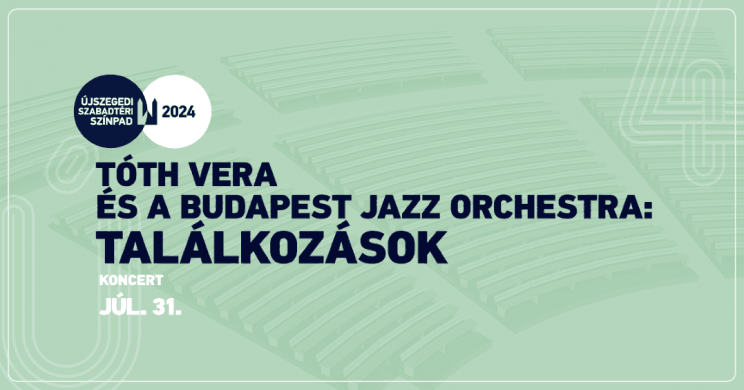 Tóth Vera és a Budapest Jazz Orchestra koncert 2024. Szegedi Szabadtéri Játékok, online jegyvásárlás