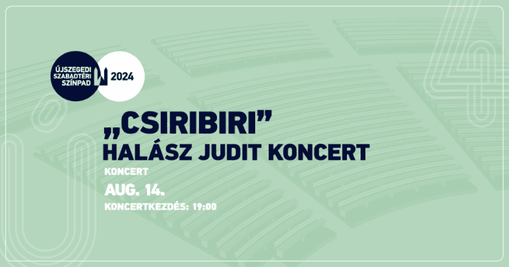 Halász Judit koncert Szeged 2024. Szegedi Szabadtéri Játékok, online jegyvásárlás