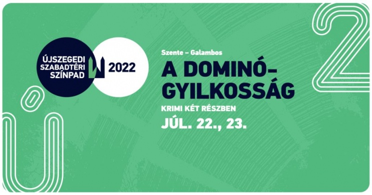 A dominógyilkosság 2022. Előadások a Szegedi Szabadtéri Játékokon, online jegyvásárlás