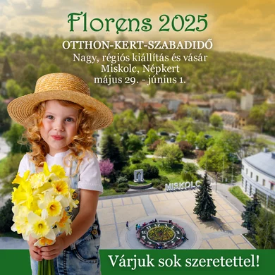 Florens Miskolc 2025. Kert és otthon nagy régiós kiállítás és vásár