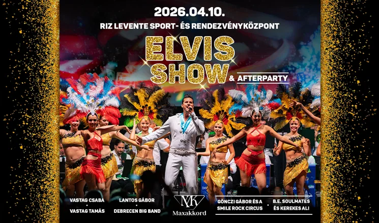 Elvis Show 2026 - Látványos koncertprodukció és afterparty