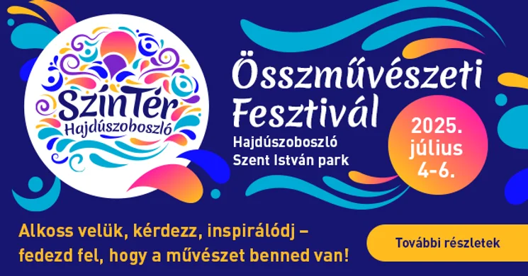 Szín-Tér Fesztivál Hajdúszoboszló 2025. Összművészeti fesztivál a Szent István Parkban